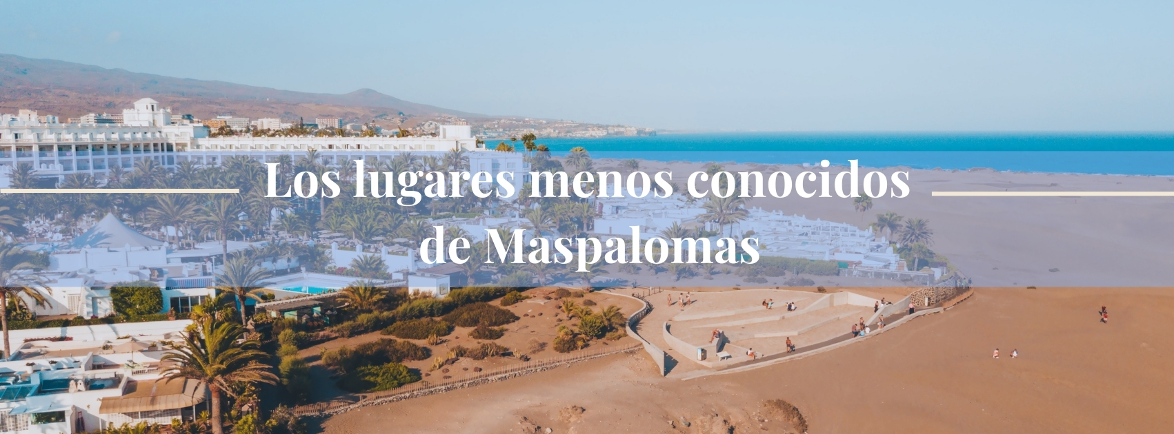 Vista de las Dunas de Maspalomas y la playa al fondo, el punto de partida hacia los lugares poco conocidos en Maspalomas.